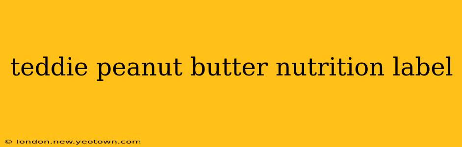 teddie peanut butter nutrition label
