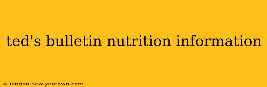 ted's bulletin nutrition information