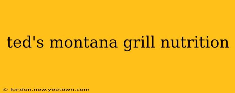 ted's montana grill nutrition