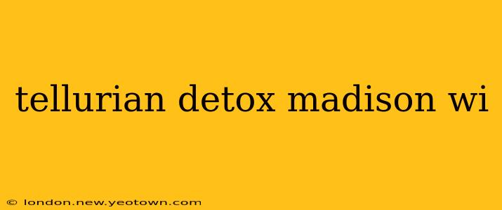 tellurian detox madison wi