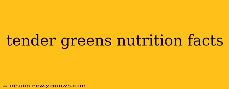 tender greens nutrition facts