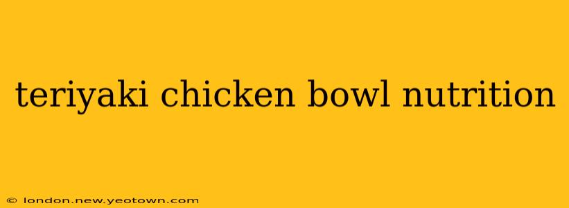 teriyaki chicken bowl nutrition