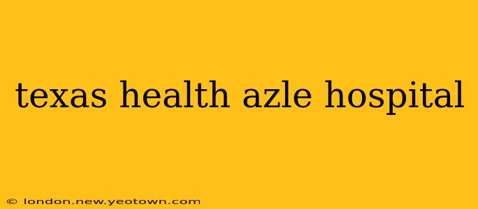 texas health azle hospital