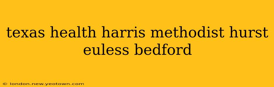 texas health harris methodist hurst euless bedford
