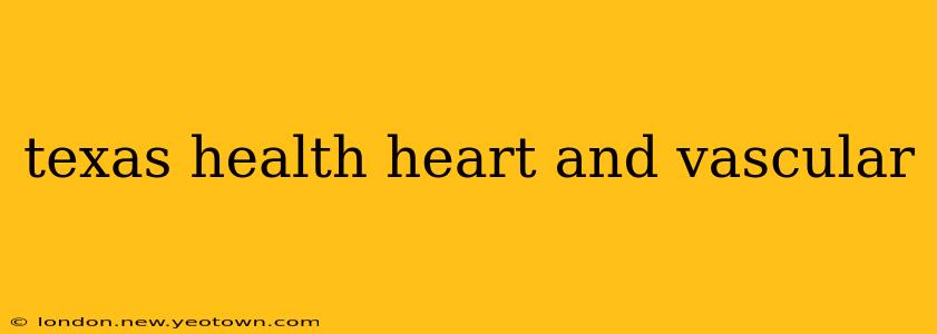 texas health heart and vascular
