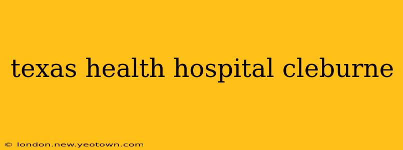 texas health hospital cleburne