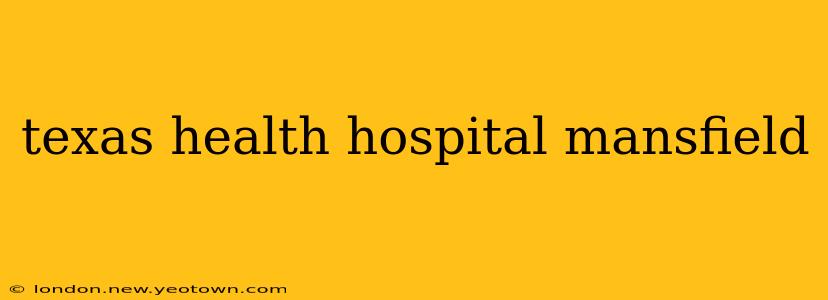 texas health hospital mansfield