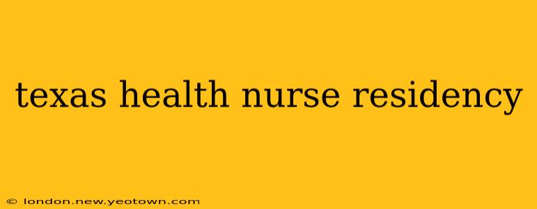 texas health nurse residency