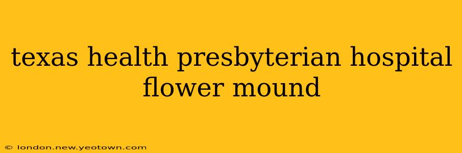 texas health presbyterian hospital flower mound