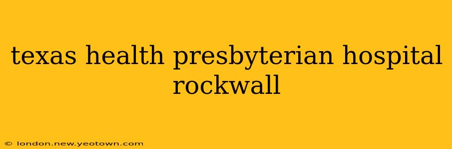 texas health presbyterian hospital rockwall