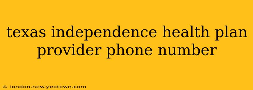 texas independence health plan provider phone number