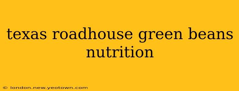 texas roadhouse green beans nutrition