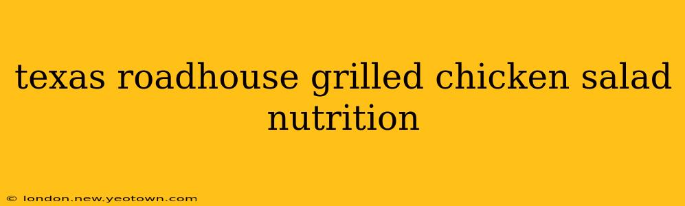 texas roadhouse grilled chicken salad nutrition