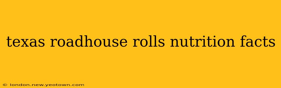 texas roadhouse rolls nutrition facts