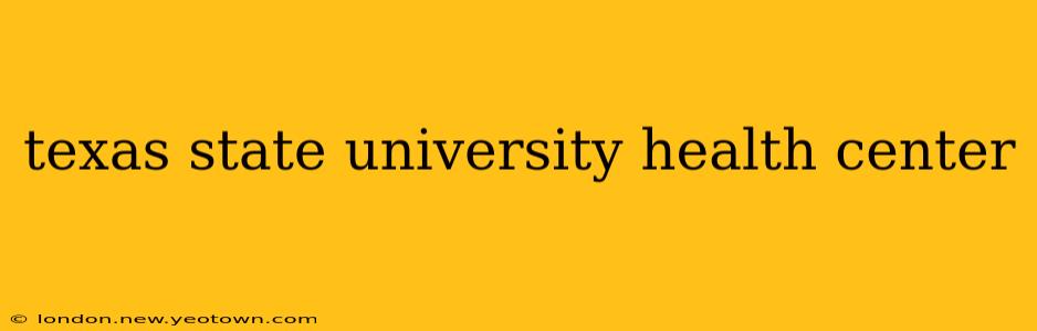 texas state university health center