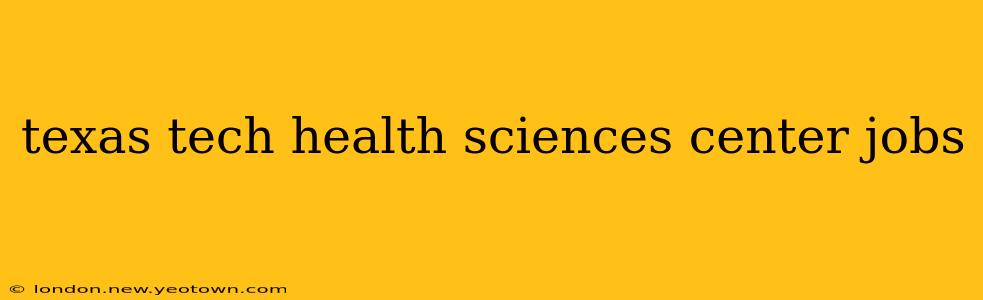 texas tech health sciences center jobs