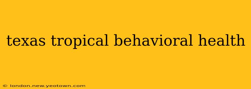 texas tropical behavioral health