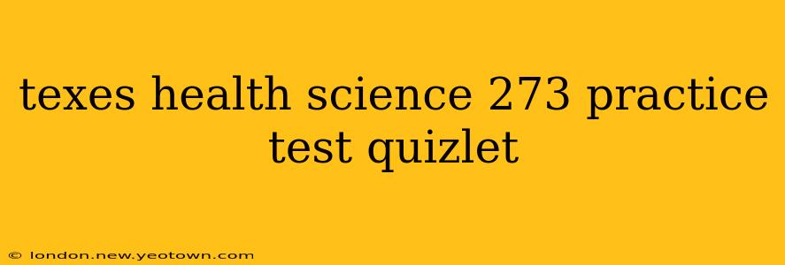 texes health science 273 practice test quizlet