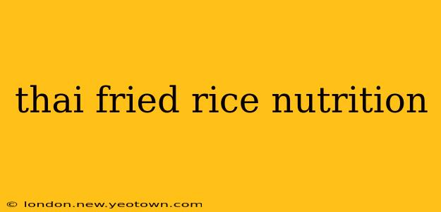 thai fried rice nutrition