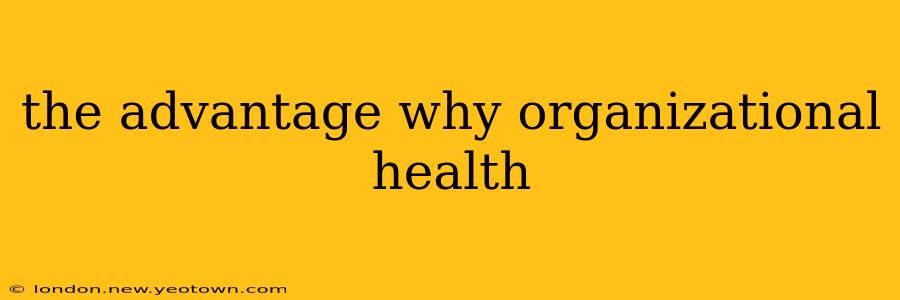the advantage why organizational health