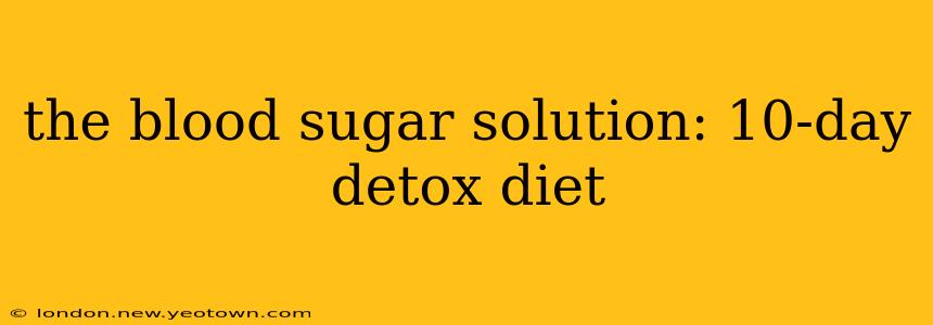 the blood sugar solution: 10-day detox diet