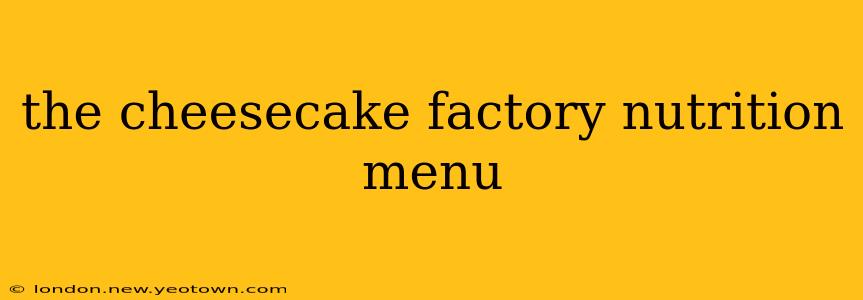 the cheesecake factory nutrition menu