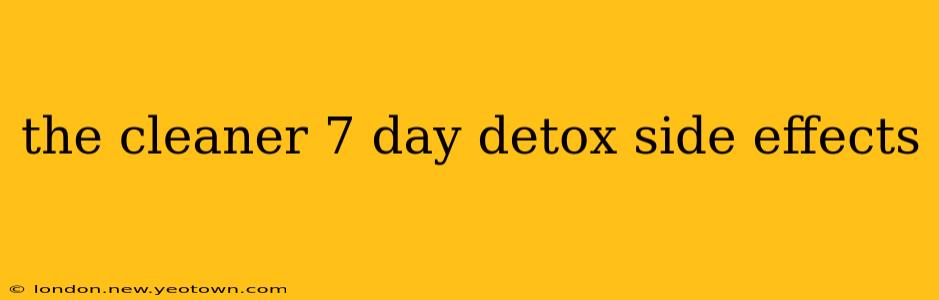 the cleaner 7 day detox side effects
