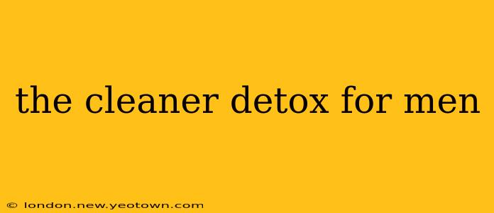 the cleaner detox for men