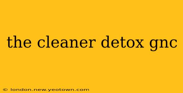 the cleaner detox gnc