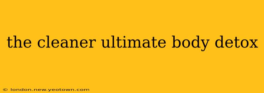 the cleaner ultimate body detox