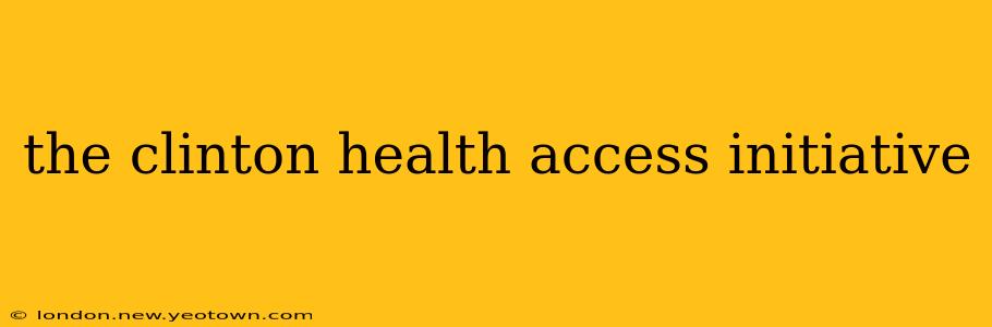 the clinton health access initiative