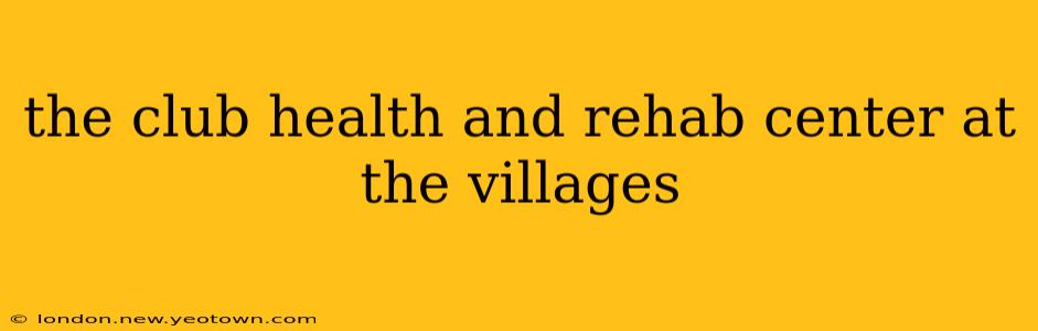 the club health and rehab center at the villages
