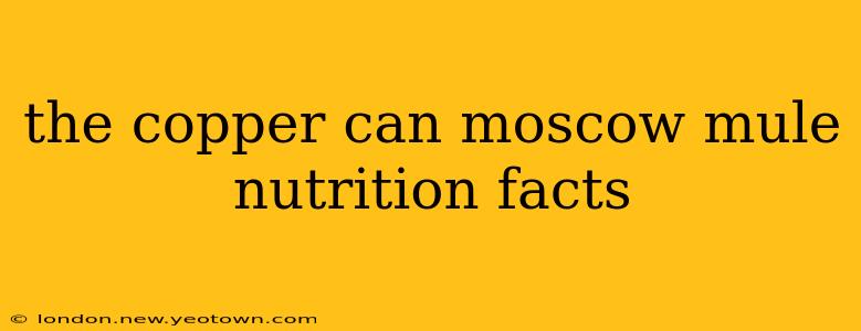 the copper can moscow mule nutrition facts