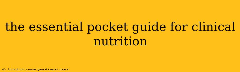 the essential pocket guide for clinical nutrition