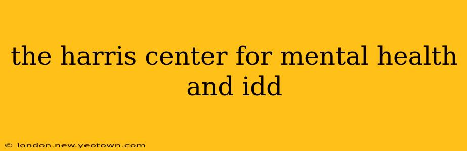 the harris center for mental health and idd