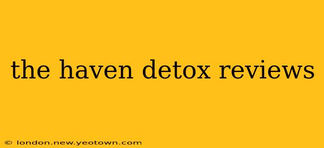 the haven detox reviews
