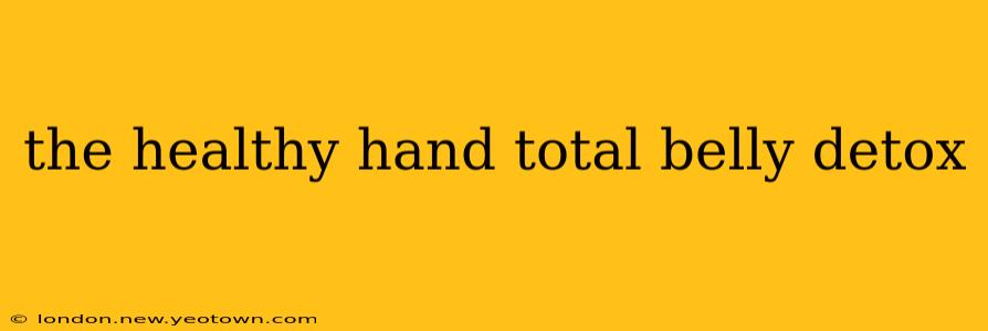 the healthy hand total belly detox