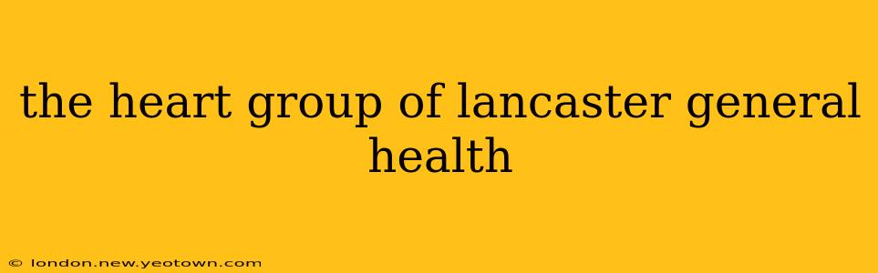 the heart group of lancaster general health