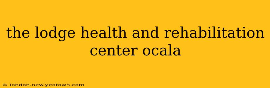 the lodge health and rehabilitation center ocala