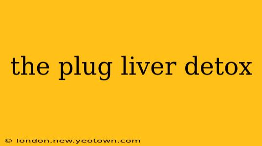 the plug liver detox