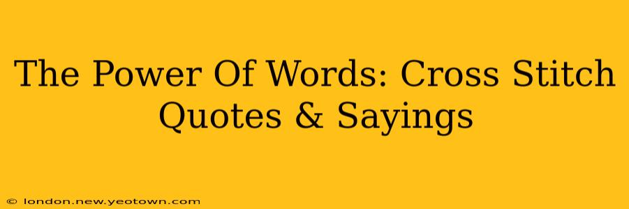 The Power Of Words: Cross Stitch Quotes & Sayings