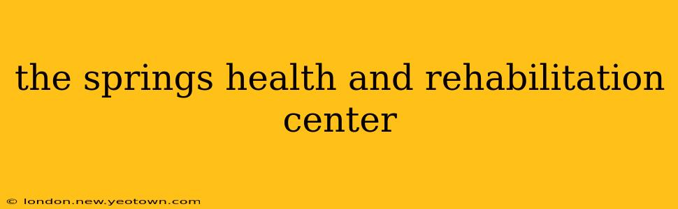 the springs health and rehabilitation center