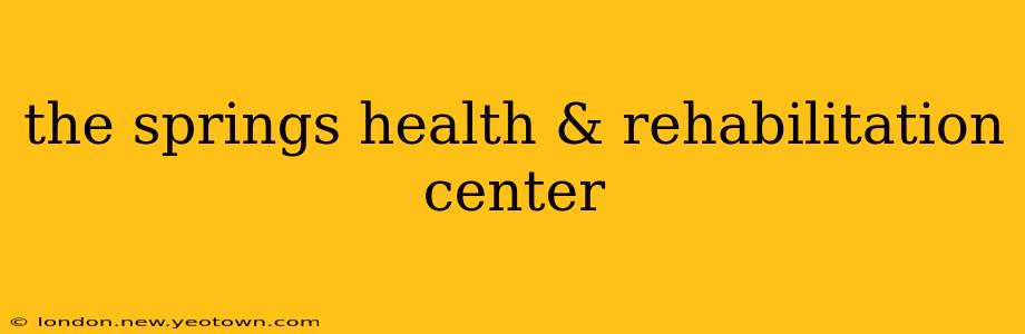 the springs health & rehabilitation center