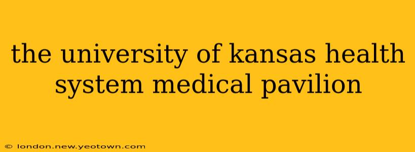 the university of kansas health system medical pavilion