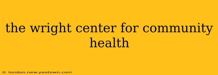 the wright center for community health