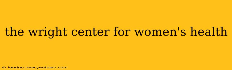 the wright center for women's health