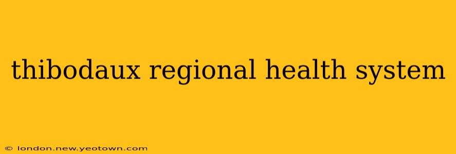 thibodaux regional health system