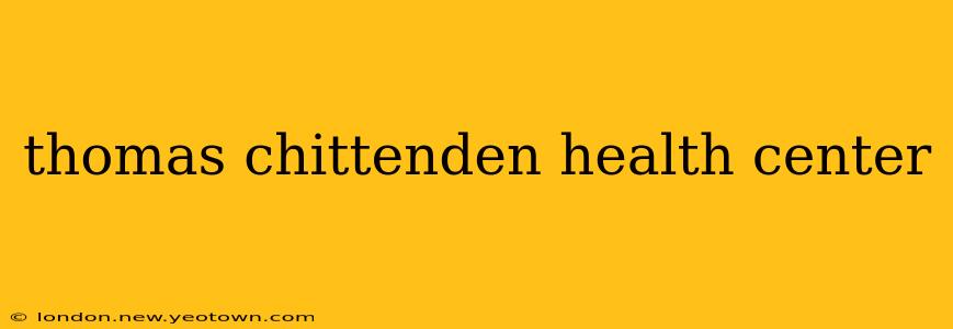 thomas chittenden health center