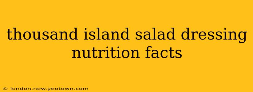 thousand island salad dressing nutrition facts