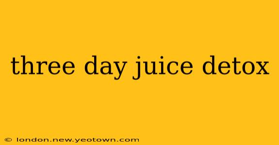 three day juice detox